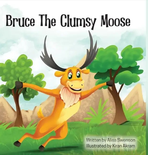 Bruce the Clumsy Moose by Alisa Swenson