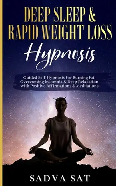 Deep Sleep & Rapid Weight Loss Hypnosis: Guided Self-Hypnosis for Burning Fat, Overcoming Insomnia, & Deep Relaxation with Positive Affirmations & Med by Sadva Sat