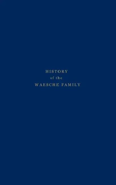 History of the Waesche Family by Margaret B. Waesche