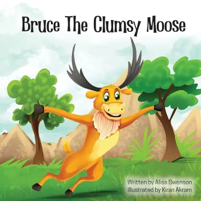 Bruce the Clumsy Moose by Alisa Swenson