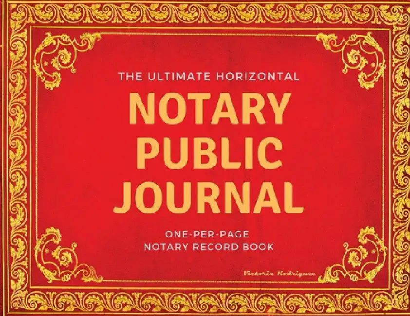 The Ultimate Notary Public Journal: One Per Page Notary Record Book by Victoria Rodriguez