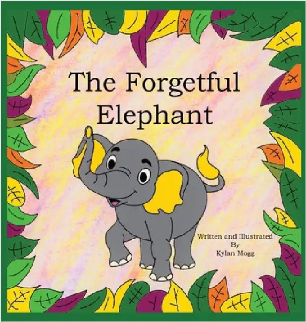 The Forgetful Elephant by Mogg, Kylan