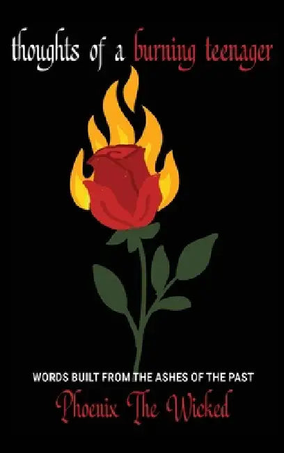 Thoughts of a Burning Teenager by Phoenix The Wicked