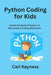 Python Coding for Kids: Unlock the World of Python A Kid's Guide to Coding Adventures by Carl Keyness