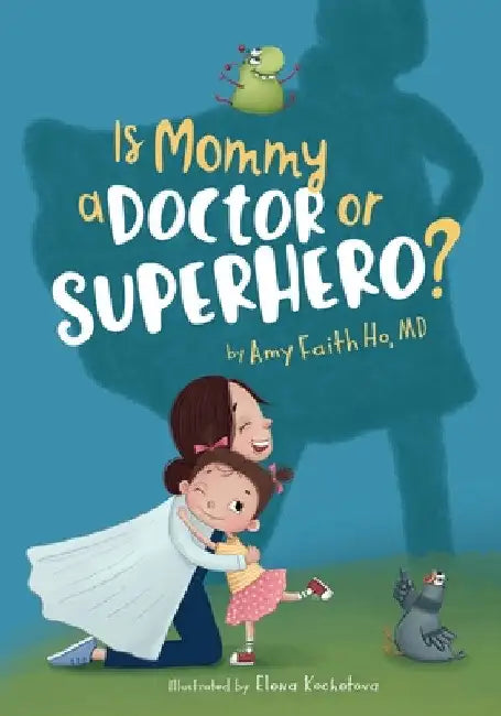 Is Mommy a Doctor or Superhero? by Amy F. Ho