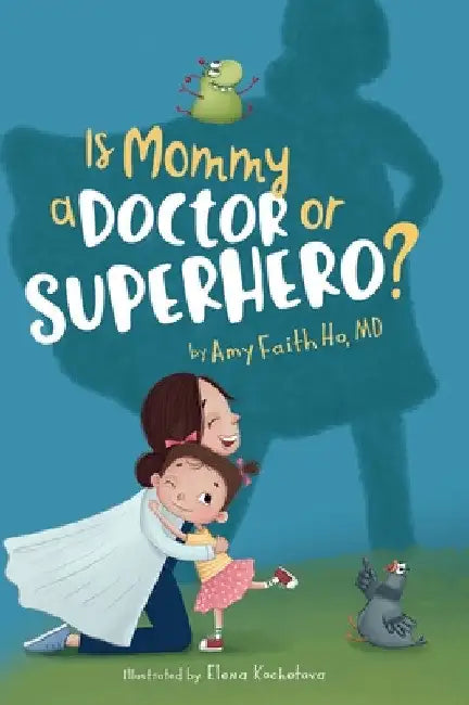 Is Mommy a Doctor or Superhero? by Amy F. Ho