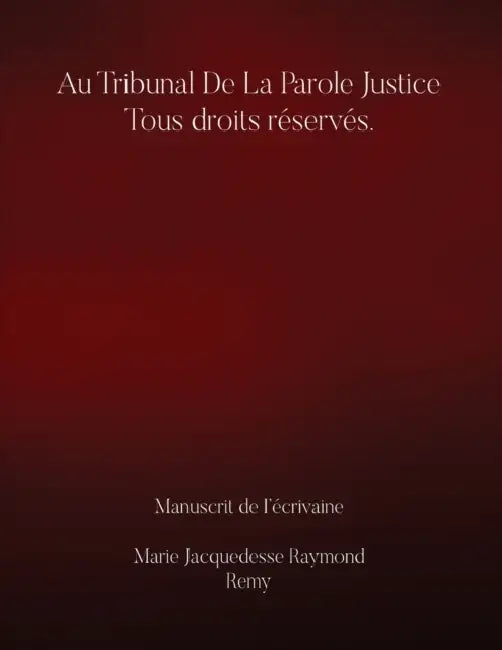 Au Tribunal De la Parole Justice Tous droits réservés. by Marie Jacquedesse Raymond Rémy