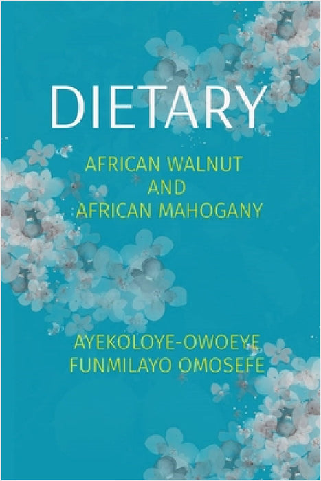 Dietary: African Walnut and African Mahogany by Funmilayo Omosefe Ayekoloye-Owoeye