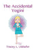 The Accidental Yogini by Tracey L. Ulshafer