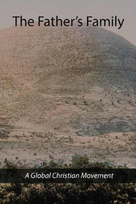 The Father's Family: A Global Christian Movement by The Father's Family