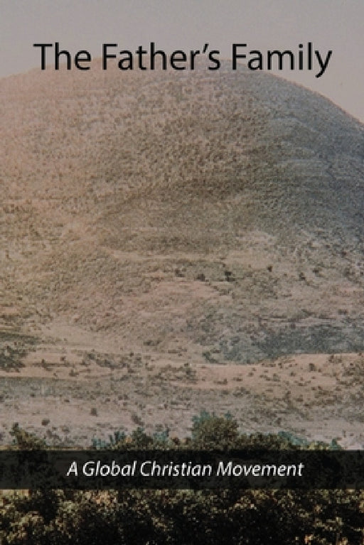 The Father's Family: A Global Christian Movement by The Father's Family