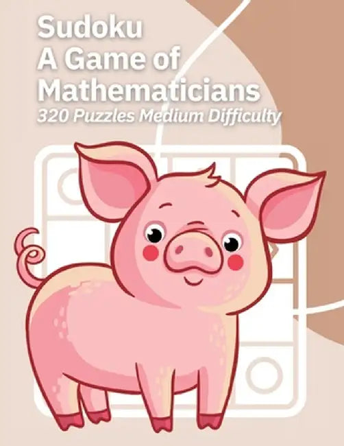 Sudoku A Game of Mathematicians 320 Puzzles Medium Difficulty by Kelly Johnson