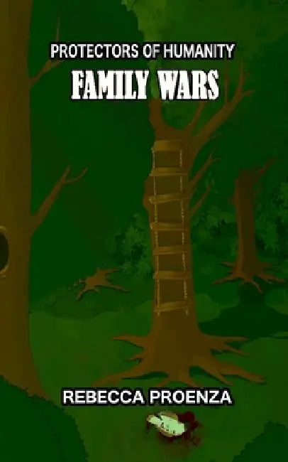 Protectors Of Humanity: Family Wars by Rebecca Proenza