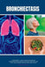 Bronchiectasis: A Beginner's 3-Step Guide on Managing Bronchiectasis Through Natural Methods and Diet, With Sample Recipes and a Meal by Patrick Marshwell