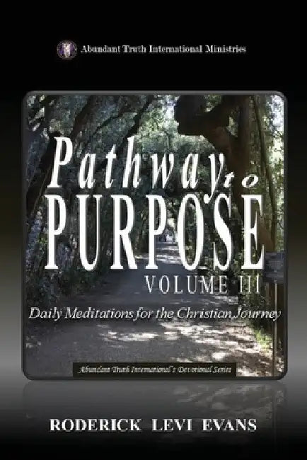 Pathway to Purpose (Volume III): Daily Meditations for the Christian Journey by Roderick Levi Evans