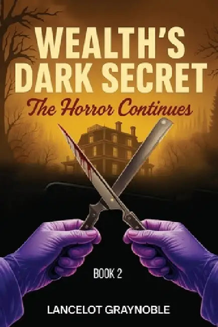 Wealth's Dark Secret: The Horror Continues by Lancelot Graynoble