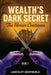 Wealth's Dark Secret: The Horror Continues by Lancelot Graynoble