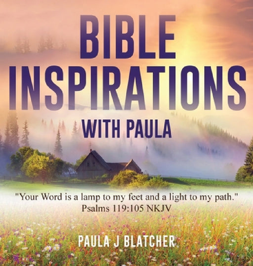 Bible Inspirations with Paula: "Your word is a lamp to my feet and a light to my path." Psalms 119:105 NKJV by Paula J. Blatcher