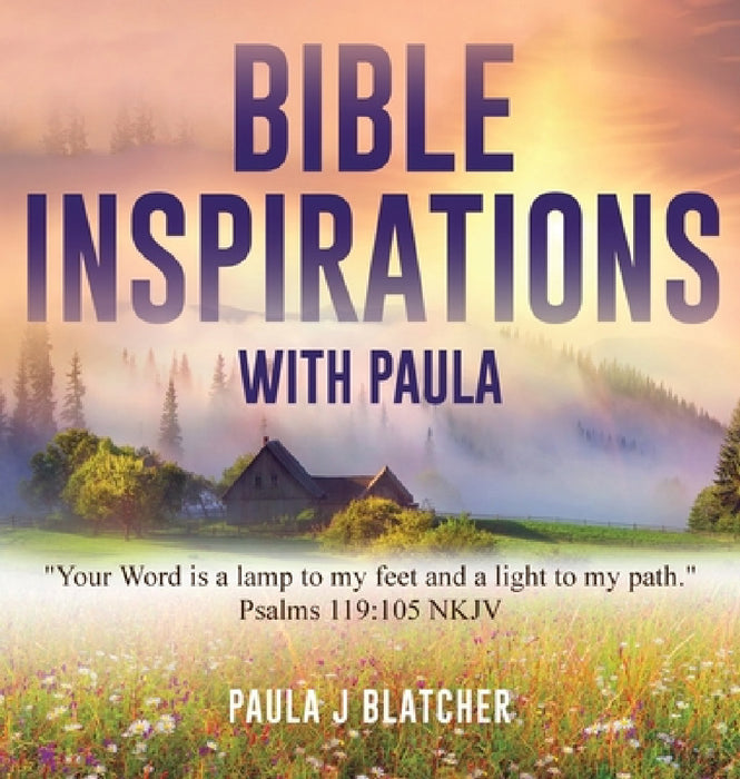 Bible Inspirations with Paula: "Your word is a lamp to my feet and a light to my path." Psalms 119:105 NKJV by Paula J. Blatcher