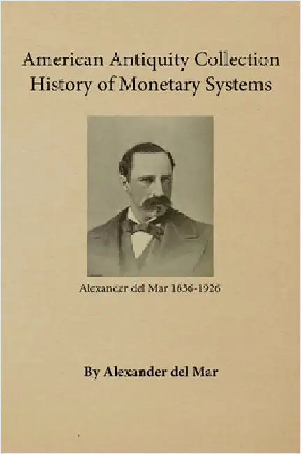 History of Monetary Systems by Del Mar, Alexander