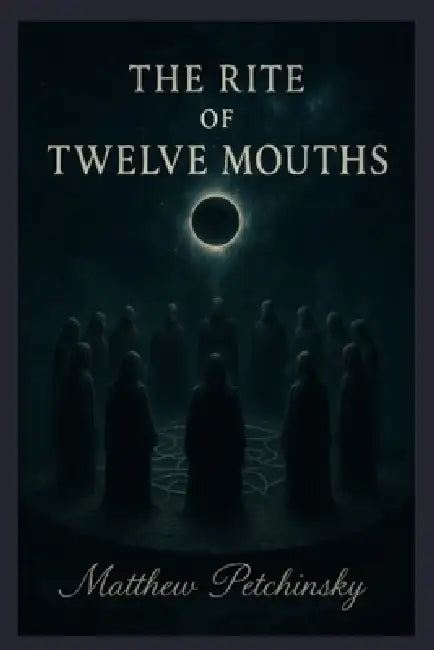 The Rite of Twelve Mouths by Matthew Petchinsky