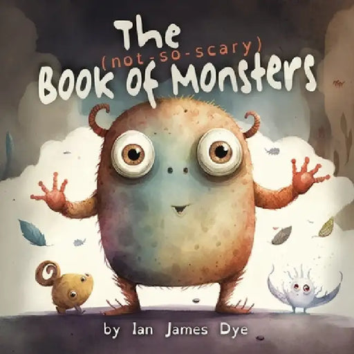 The (not-so-scary) Book of Monsters by Ian James Dye