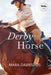 Derby Horse by Mara Dabrishus, Erin Smith