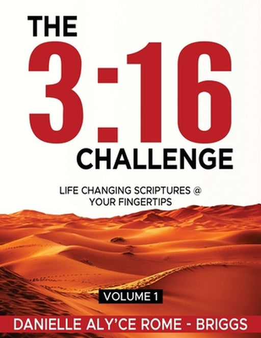The 3: 16 Challenge: Life Changing Scriptures @ Your Fingertips by Danielle Aly'ce Rome -. Briggs