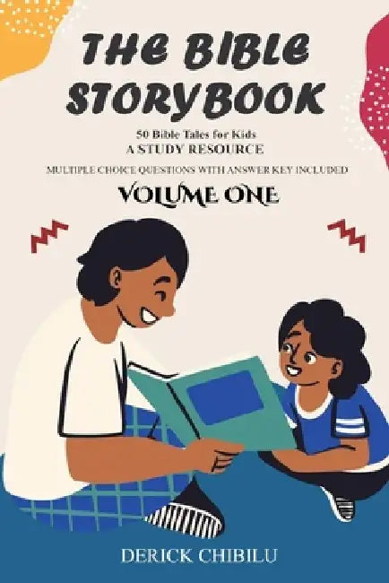 The Bible Storybook: 50 Exciting Bible Tales for Kids by Derick Chibilu