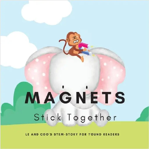 Magnets, Stick Together: A STEM Story for Young Readers (Perfect book to inspire child's curiosity about science at very young age): LE and COO by Mohanty, Shiva S.