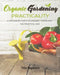 Organic Gardening Practicality: A Beginners Guide To Organic Gardening The Practical Way by Tito Baptiste