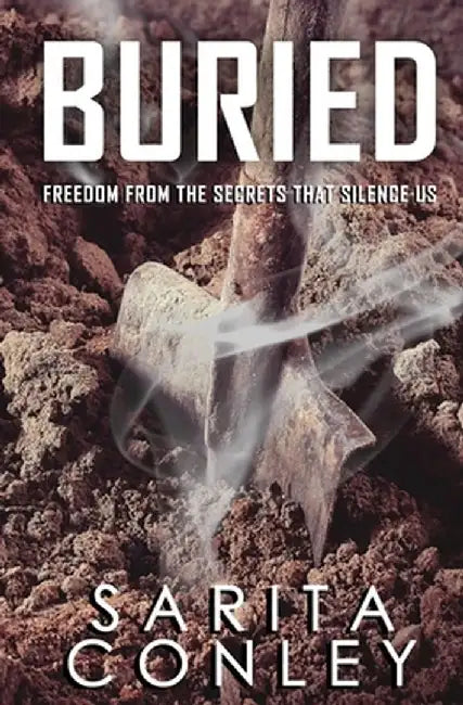 Buried: Freedom from the Secrets that Silence Us by Sarita Conley