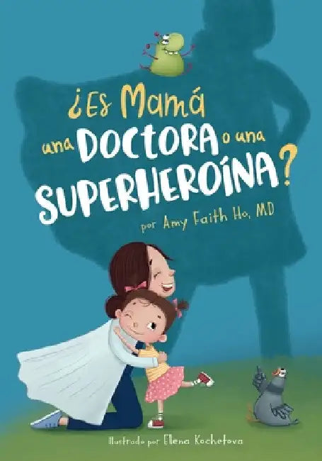 ¿Es Mamá una Doctora o una Superheroína? by Amy F. Ho