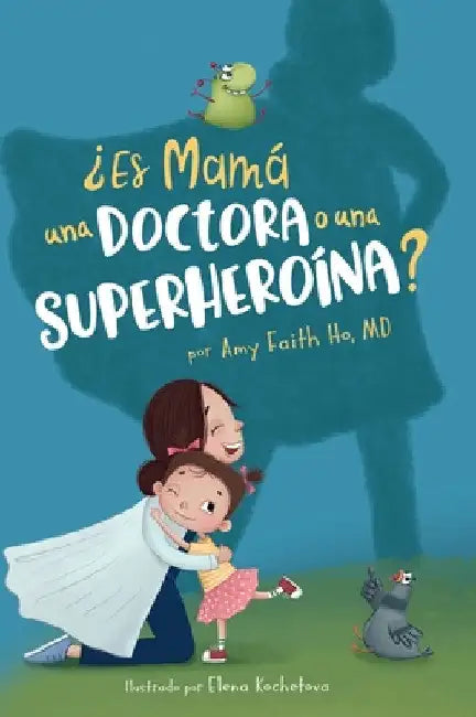 ¿Es Mamá una Doctora o una Superheroína? by Amy F. Ho