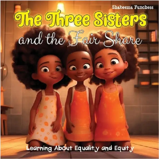 The Three Sisters and the Fair Share: Learning About Equality and Equity by Funchess, Shakeema