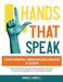 Hands That Speak: The Beauty and Power of American Sign Language Unlocking the Secret Language of the Deaf Community & Celebrating Its C by Horace Caroll