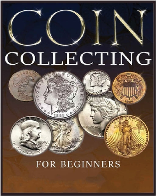 The Ultimate Guide to Coin Collecting: All The Information & Advice You Need for Building a Valuable Collection by Albert Hopkins