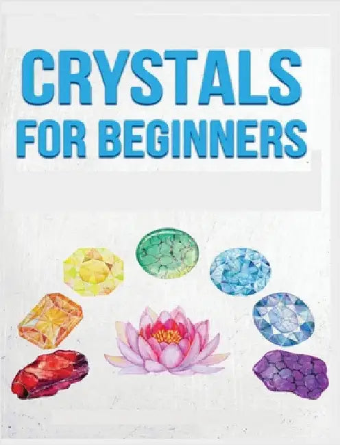 Crystals for Beginners: A Definitive Guide to Crystals and Their Healing Properties by Erickson, Rowena