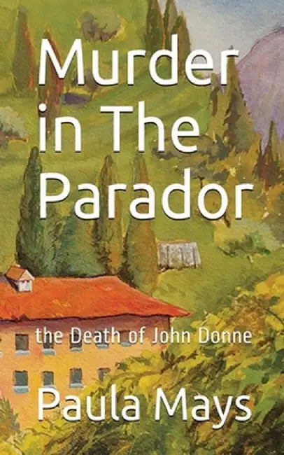 Murder in the Parador, the Death of John Donne by Paula B. Mays