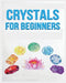 Crystals for Beginners: A Definitive Guide to Crystals and Their Healing Properties by Rowena Erickson