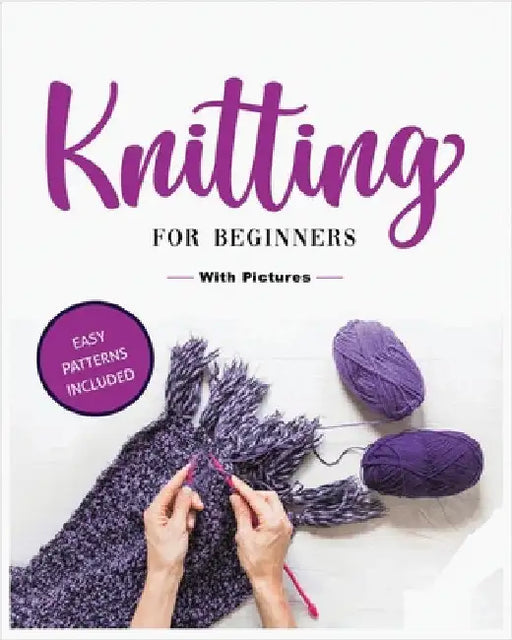 Beginner's Guide to Knitting: Easy-to-Follow Instructions, Tips, and Tricks to Master Knitting Quickly by Green, Viola