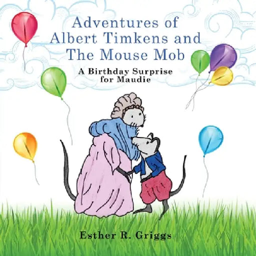Adventures of Albert Timkens and the Mouse Mob: A Birthday Surprise for Maudie by Esther R. Griggs