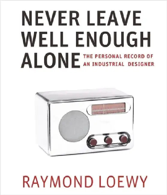 Never Leave Well Enough Alone by Loewy, Raymond