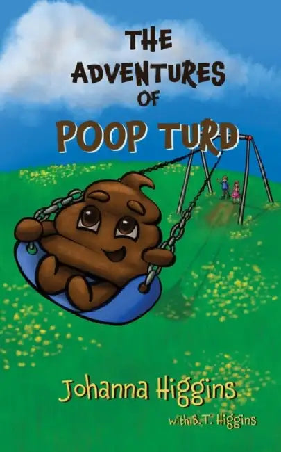 The Adventures of Poop Turd by Johanna Higgins