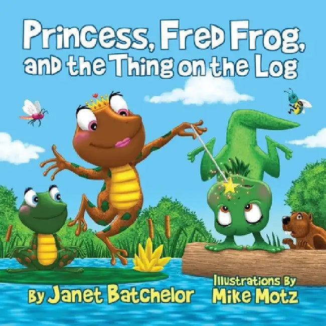 Princess, Fred Frog, and the Thing on the Log by Janet Batchelor