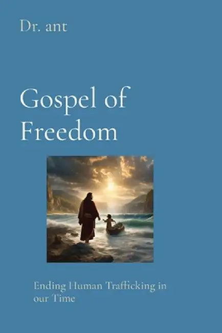 Gospel of Freedom: Ending Human Trafficking in our Time by Anthony T. Vento