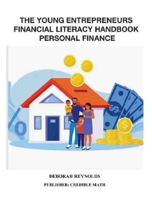 The Young Entrepreneurs Financial Literacy Handbook Personal Finance by Deborah Reynolds