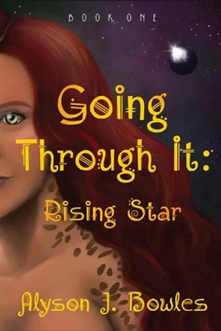 Going Through It: Rising Star by Alyson J. Bowles