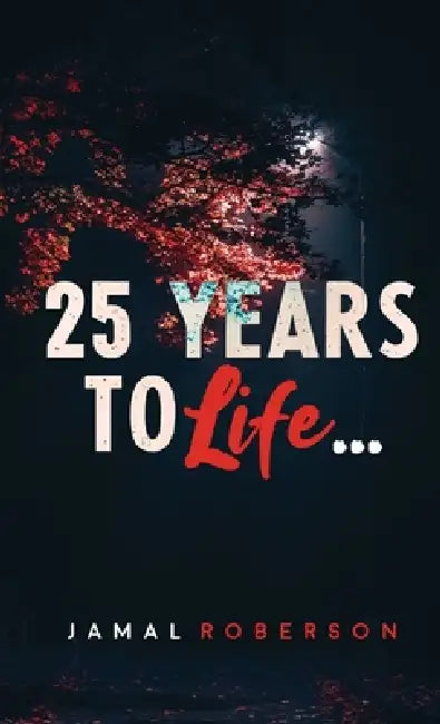 25 Years to Life: A Book of Poetry by Jamal Roberson