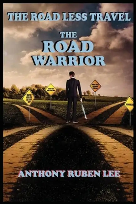 The Road Less Travel: The Road Warrior: Life as a Road Chapter: The Road Warrior by Anthony Lee
